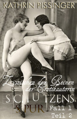 STORY SONNTAG – Zwischen den Beinen der Erotikautorin: Schützens Spur Fall 1 Teil 2